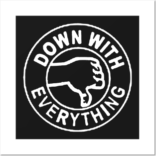 Down With Everything Posters and Art